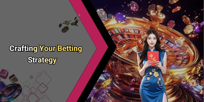 Crafting Your Betting Strategy