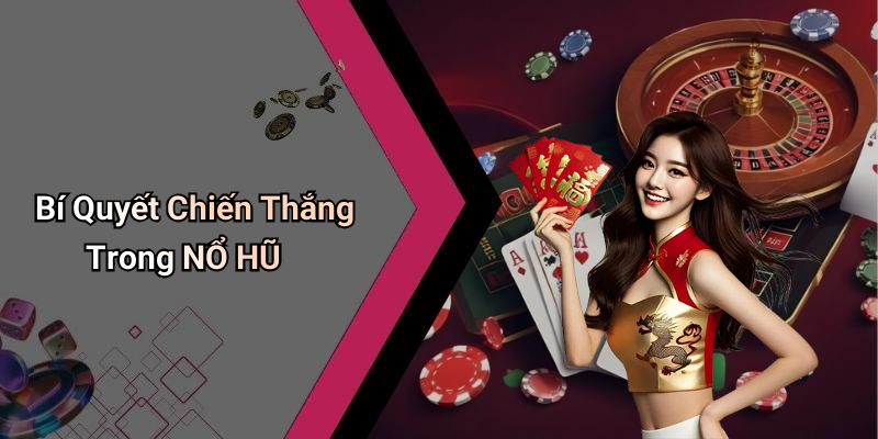 Bí Quyết Chiến Thắng Trong NỔ HŨ