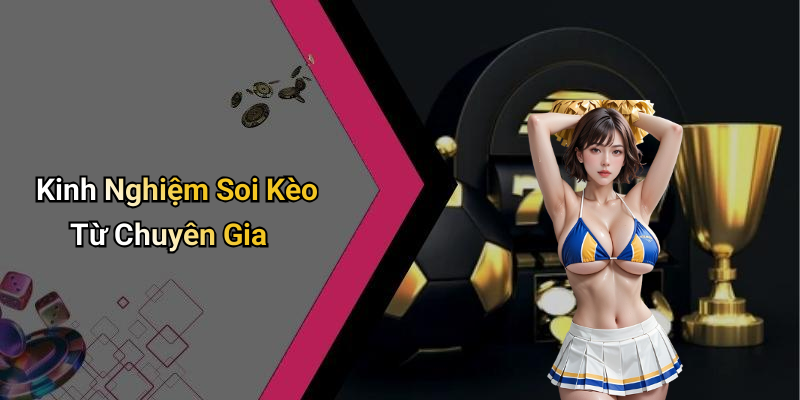 Kinh Nghiệm Soi Kèo Từ Chuyên Gia