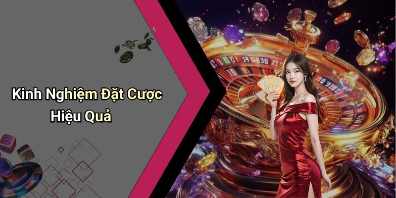 Kinh Nghiệm Đặt Cược Hiệu Quả