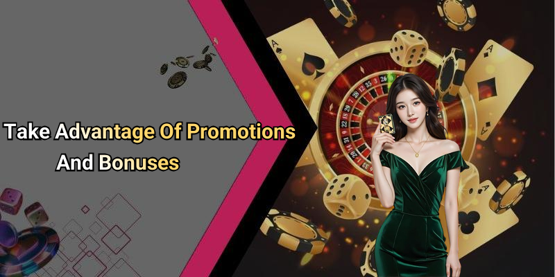 Take Advantage Of Promotions And Bonuses