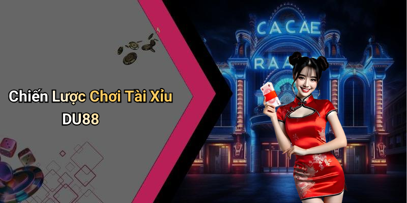 Chiến Lược Chơi Tài Xỉu DU88
