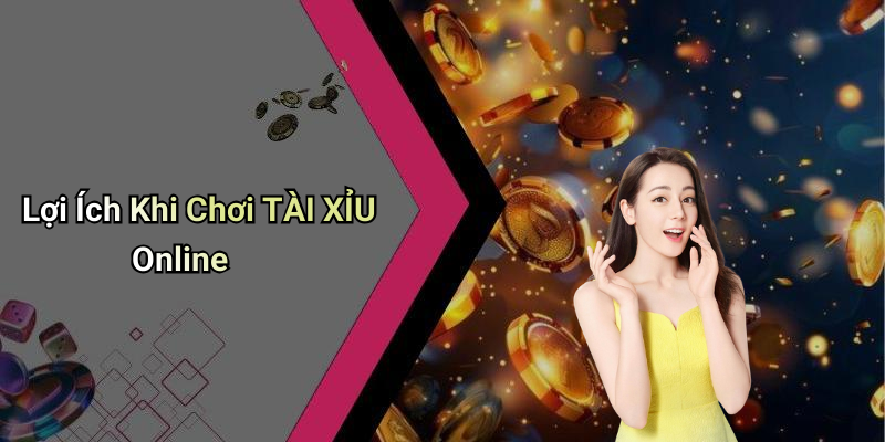 Lợi Ích Khi Chơi TÀI XỈU Online