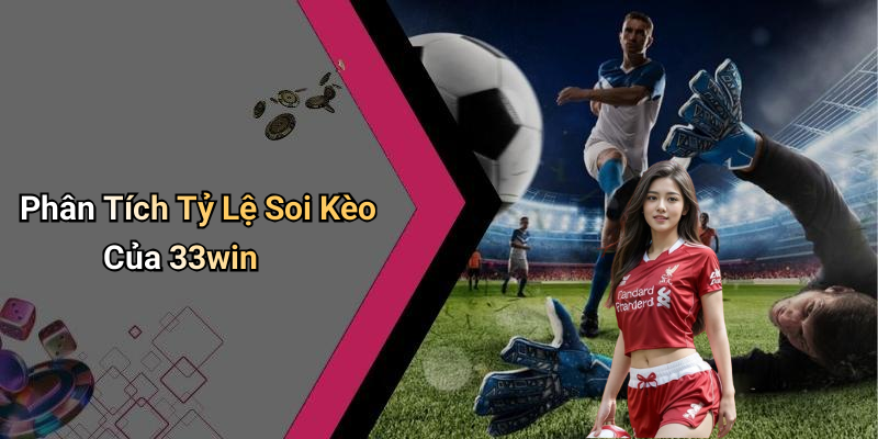 Phân Tích Tỷ Lệ Soi Kèo Của 33win
