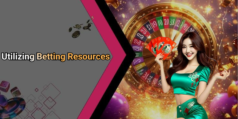 Utilizing Betting Resources