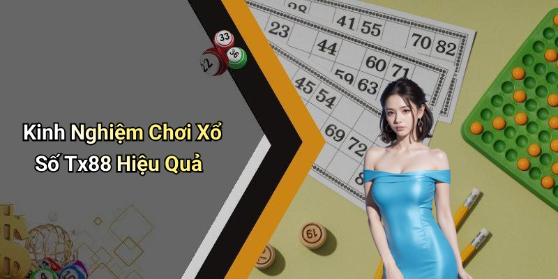 Kinh Nghiệm Chơi Xổ Số Tx88 Hiệu Quả